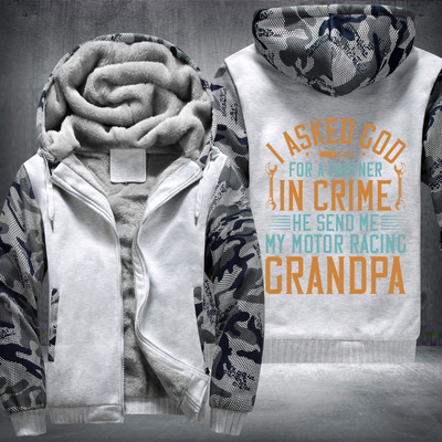 I Asked God For A Partner In Crime He Send Me My Motor Racing Grandpa Fleece Hoodies Jacket