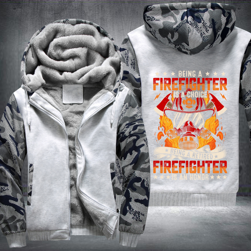 Being a Firefighter is a choice Being a Retired Firefighter is an Honor Fleece Hoodies Jacket