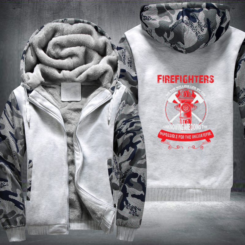 Firefighters We The Willing Led By The Unknowing Are Doing The Impossible For The Ungrateful Fleece Hoodies Jacket