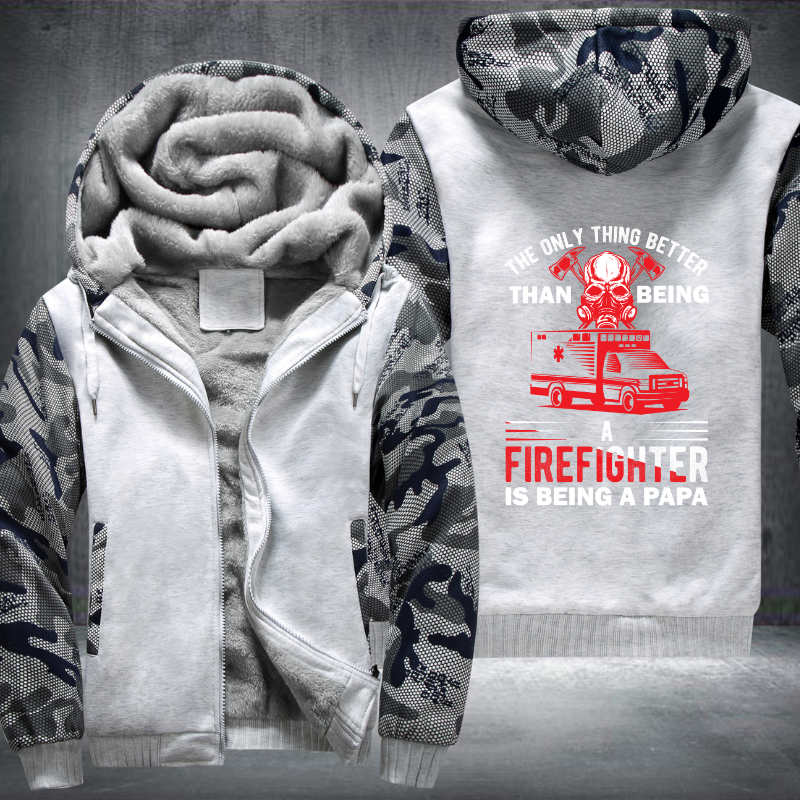 The Only Thing Better Than Being A Firefighter Is Being A Papa Fleece Hoodies Jacket