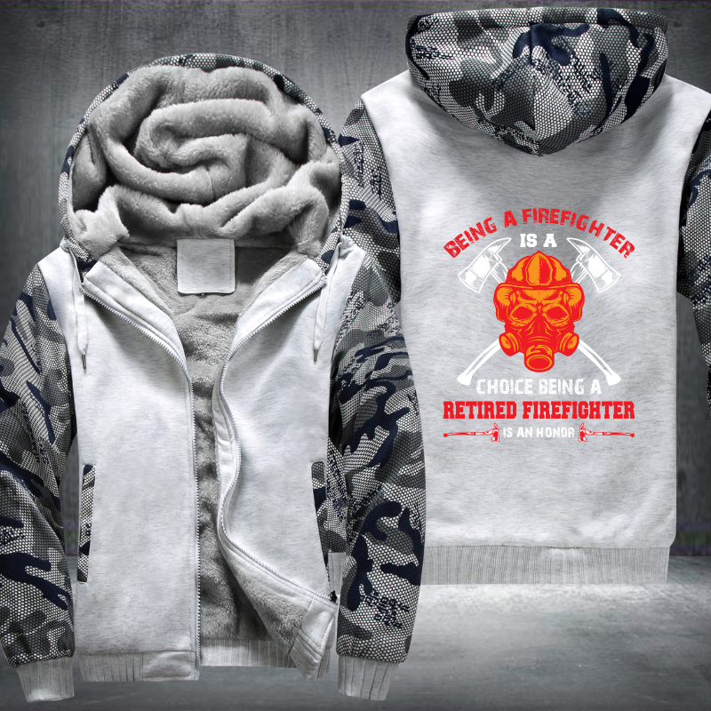 Being A Firefighter Is A Choice Being A Retired Firefighter Is An Honor Fleece Hoodies Jacket