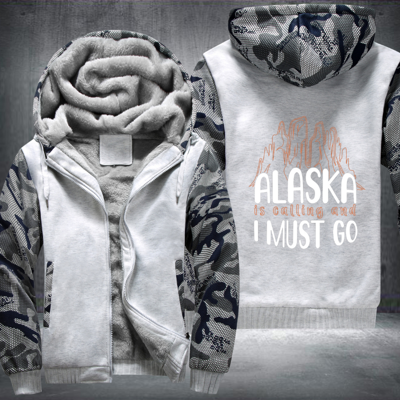 Alaska Is Calling And I Must Go Fleece Hoodies Jacket