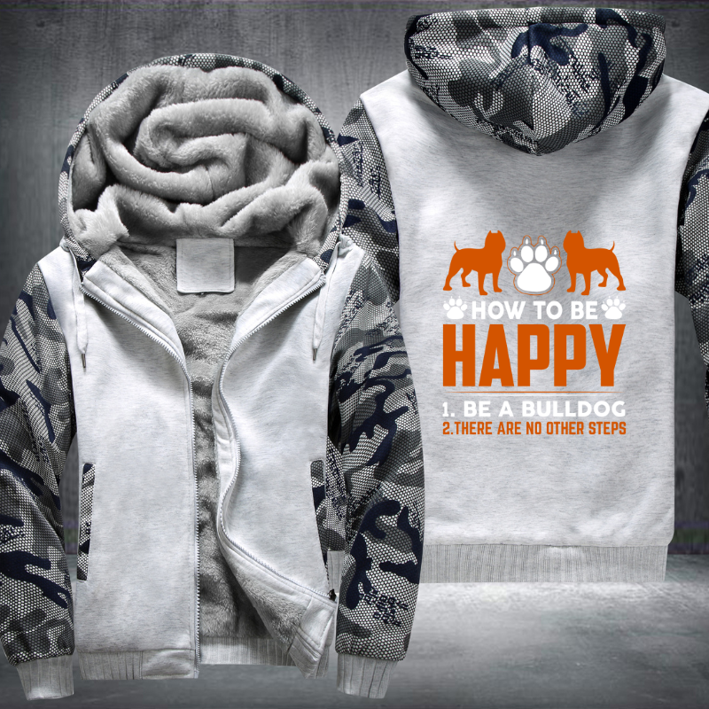 how too be happy 1.be a bulldog 2. there are no other steps design Fleece Hoodies Jacket