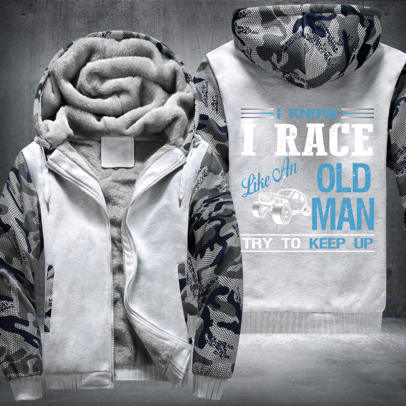 I Know I Race Like An Old Man Try To Keep Up Fleece Hoodies Jacket