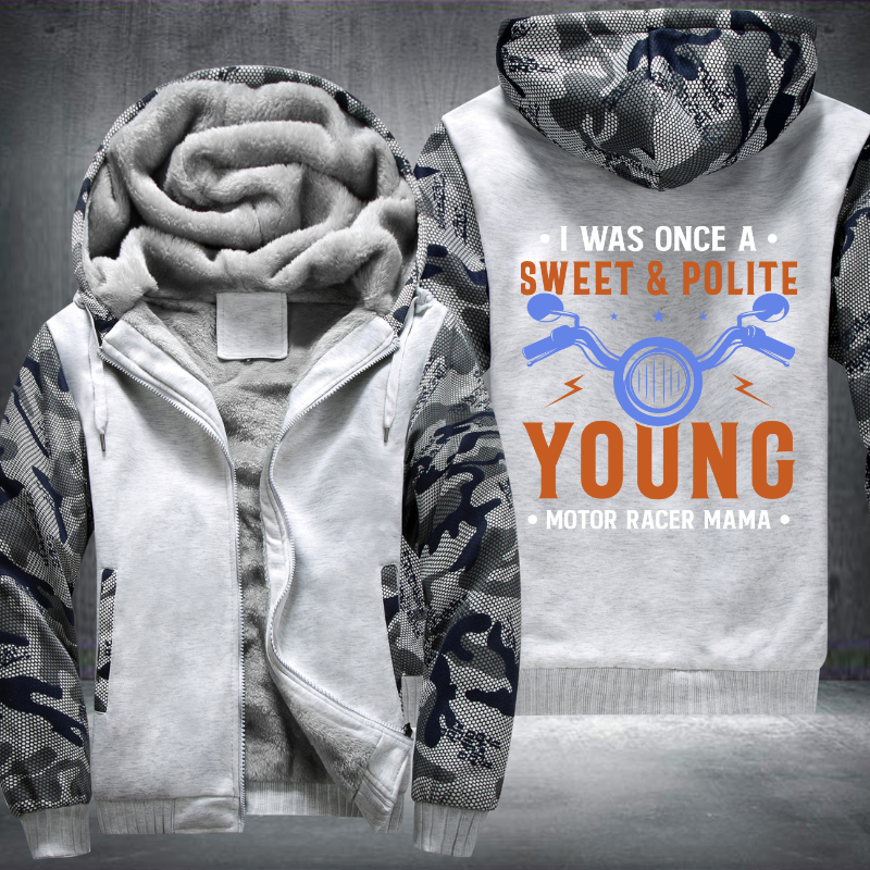 I Was Once A Sweet And Polite Young Motor Racer Mama Fleece Hoodies Jacket