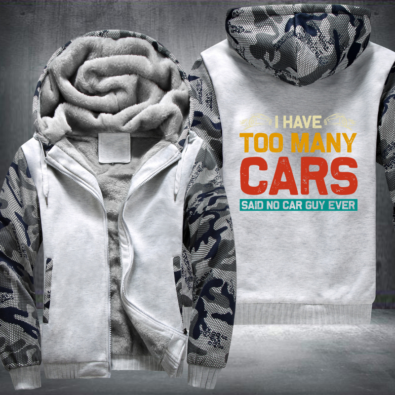 I Have Too Many Cars Said No Car Guy Ever Fleece Hoodies Jacket