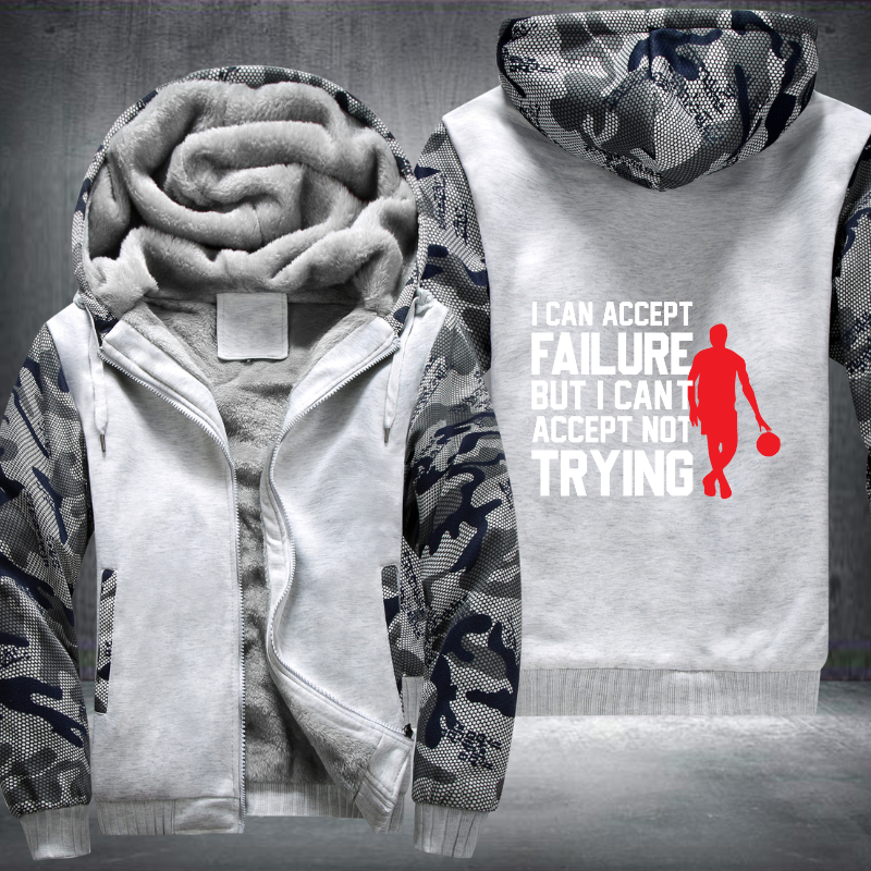 I Can Accept Failure But I Cant Accept Not Trying Fleece Hoodies Jacket