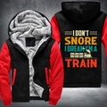 I Don't Snore I Dream I'm A Train Fleece Hoodies Jacket