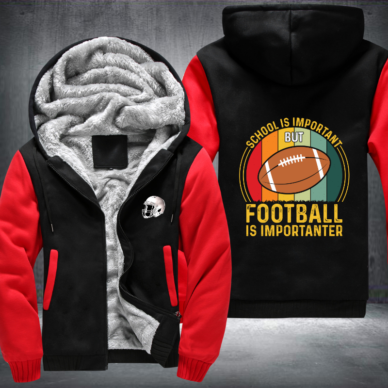School Is Important But Football Is Important Fleece Hoodies Jacket