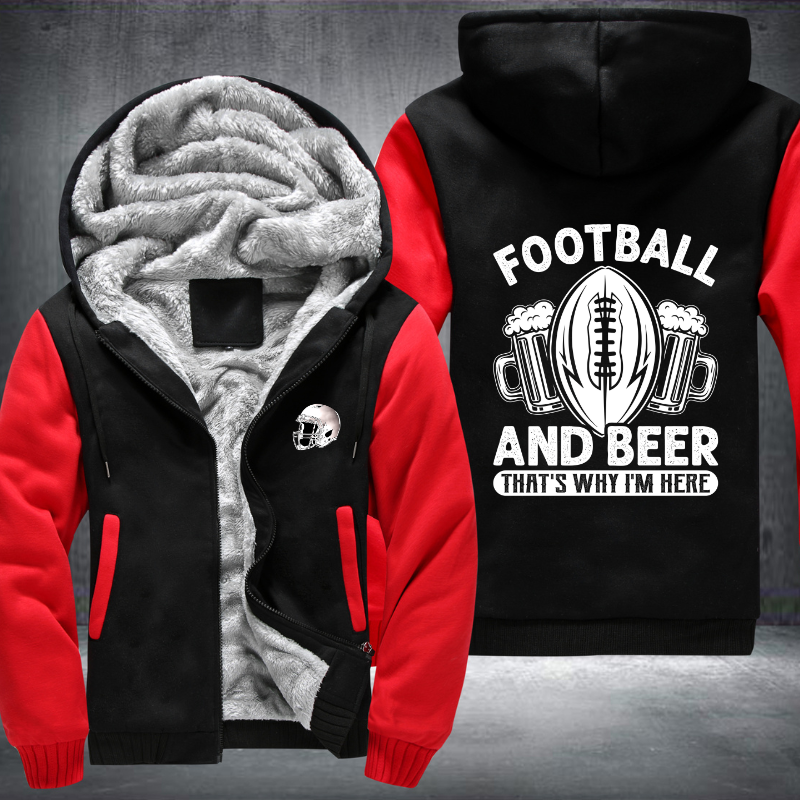 Football And Beer That's Why I'm Here Fleece Hoodies Jacket