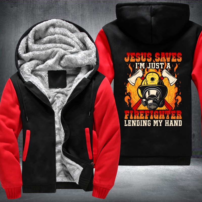 Jesus Saves I'm just a Firefighter lending my hand Fleece Hoodies Jacket