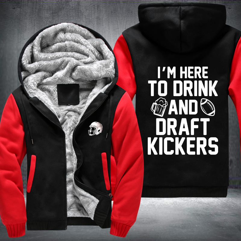 I'm Here To Drink And Draft Kickers Fleece Hoodies Jacket