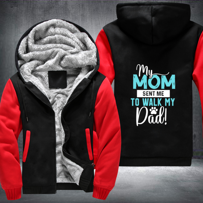 my mom sent me to walk my dad Fleece Hoodies Jacket