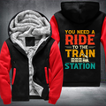 You Need a Ride to the Train Station Fleece Hoodies Jacket