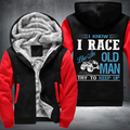 I Know I Race Like An Old Man Try To Keep Up Fleece Hoodies Jacket