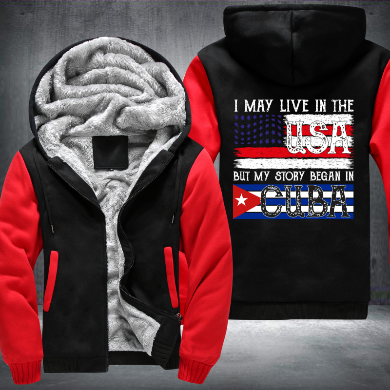 I May Live In The USA But My Story Began In CUBA Fleece Hoodies Jacket