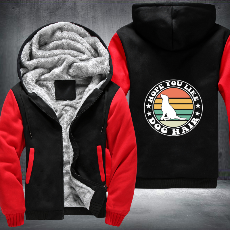 HOPE YOU LIKE DOG HAIR Fleece Hoodies Jacket