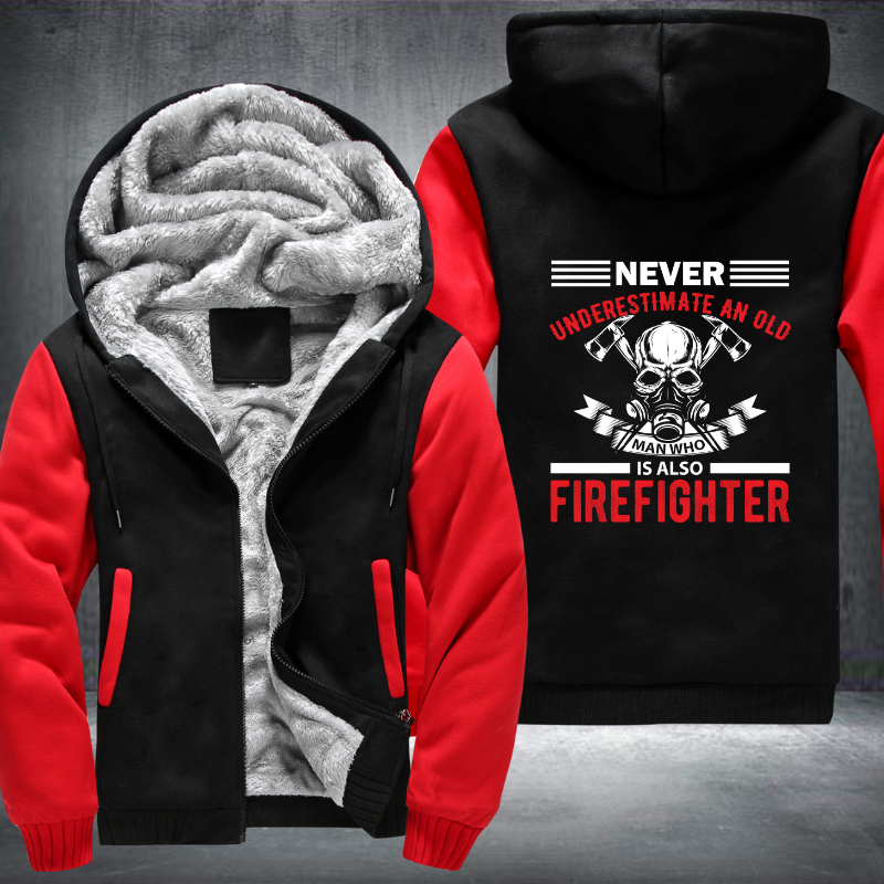 Never Underestimate An Old Man Who Is Also Firefighter Fleece Hoodies Jacket