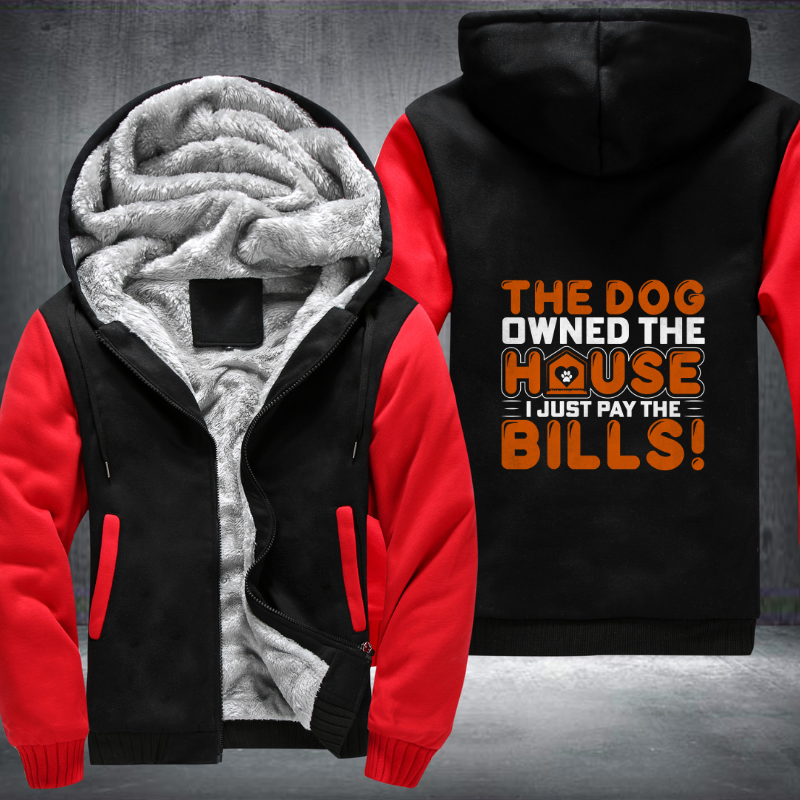 the dog owned the house i just pay the bills Fleece Hoodies Jacket