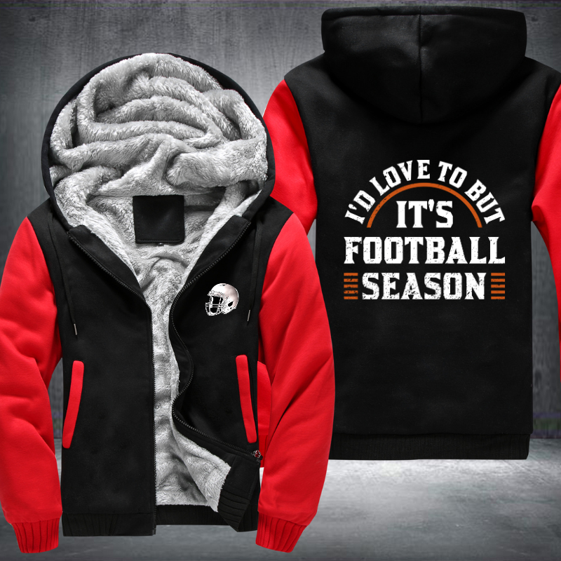 I'd love to but it's football season Fleece Hoodies Jacket