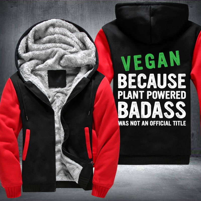 Vegan Because Plant Powered Badass Was Not An Official Title Fleece Hoodies Jacket