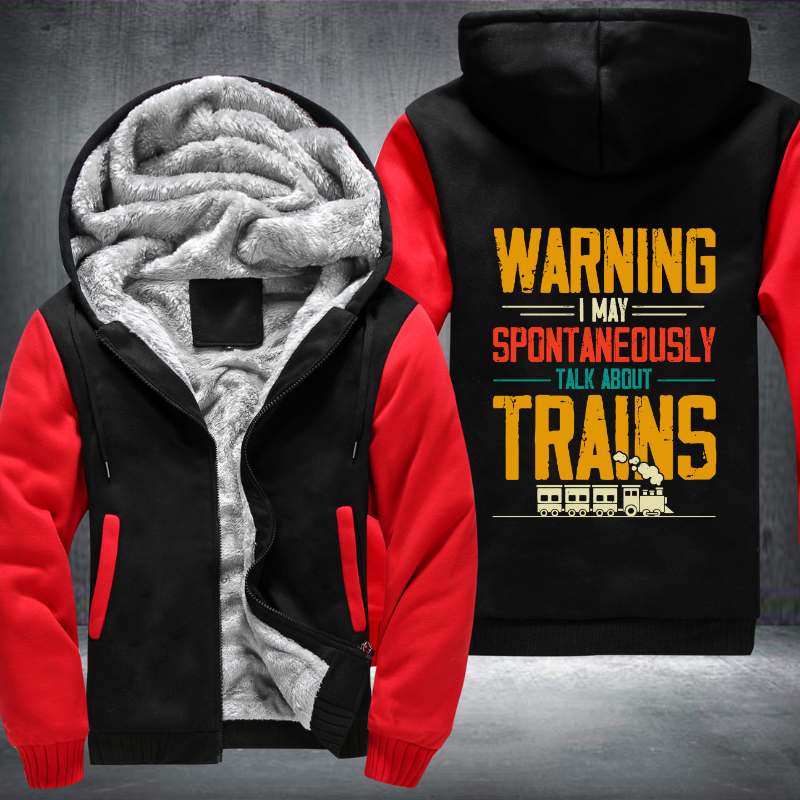 Warning I May Spontaneously Talk About Trains Fleece Hoodies Jacket