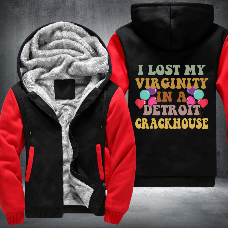 I lost my virginity in a detroit crackhouse Fleece Hoodies Jacket