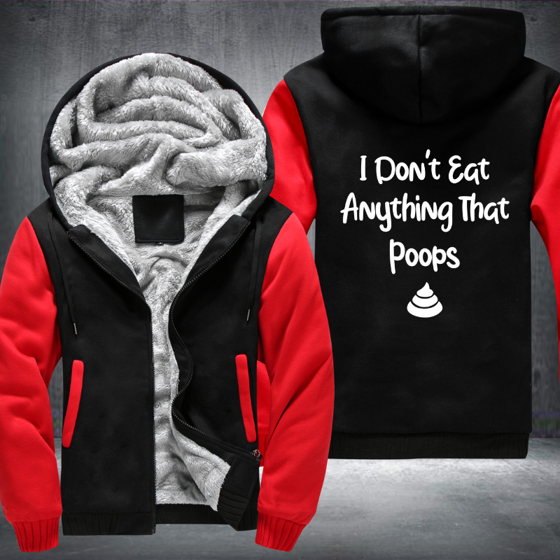 I Don't Eat Anything That Poops Fleece Hoodies Jacket