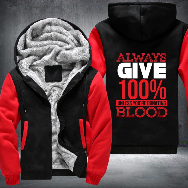 Always Give 100% Unless You're Donating Blood Fleece Hoodies Jacket