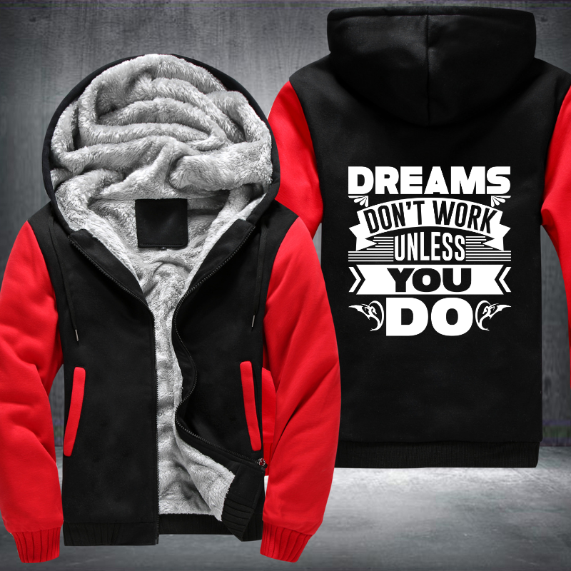 Dreams Don't Work Unless You Do Fleece Hoodies Jacket