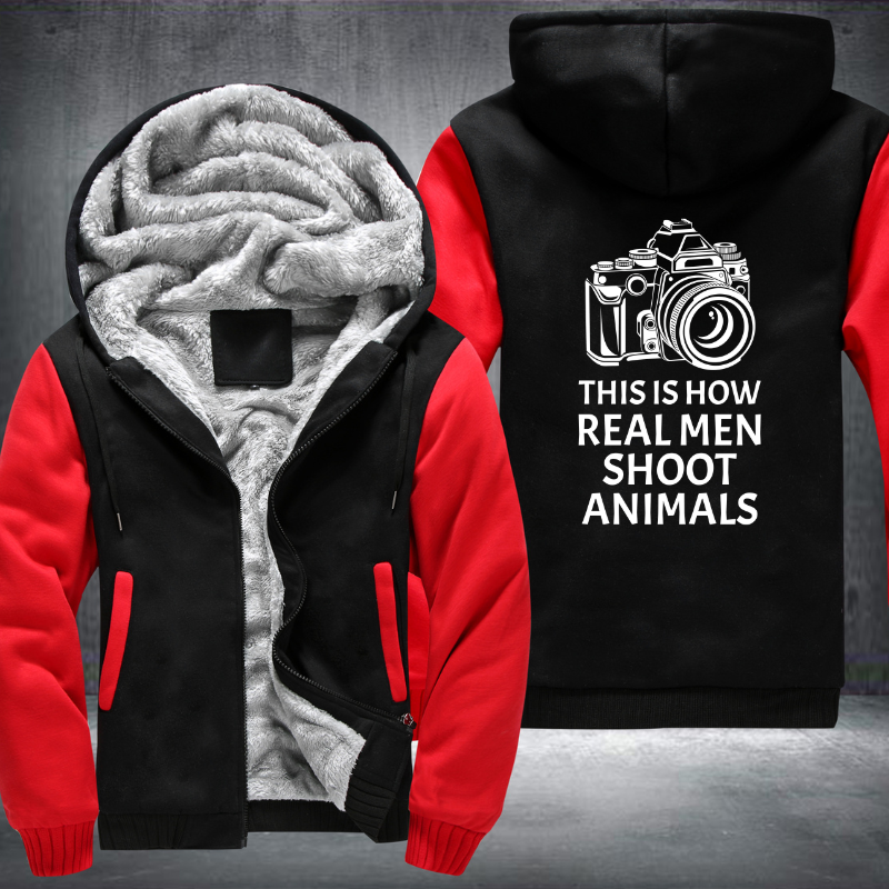 This Is How Real Men Shoot Animals Fleece Hoodies Jacket