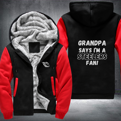 Grandpa Says I'm A Steelers Fan Fleece Hoodies Jacket