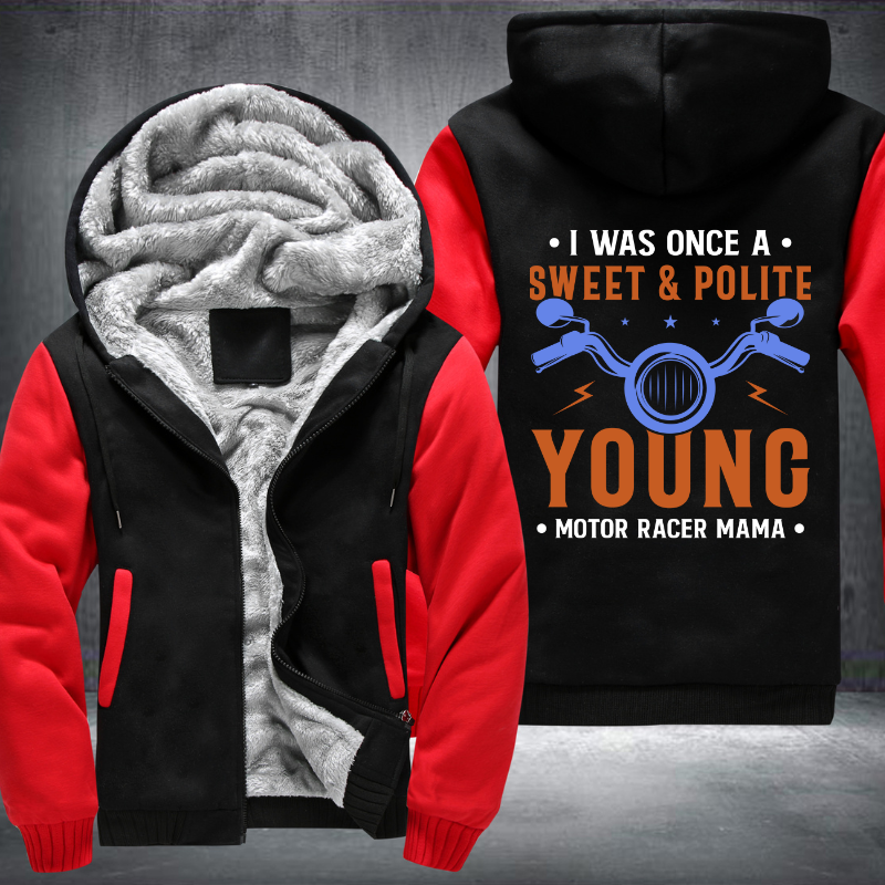I Was Once A Sweet And Polite Young Motor Racer Mama Fleece Hoodies Jacket