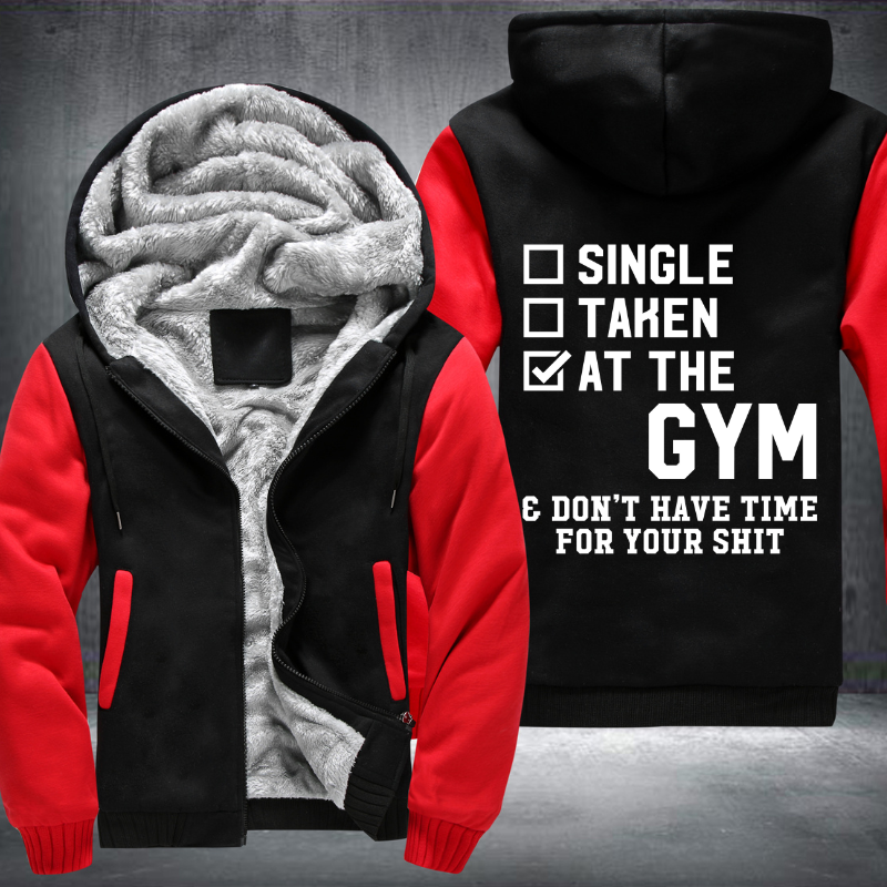 Single Taken At The GYM Don't Have Time For Your Shit Fleece Hoodies Jacket
