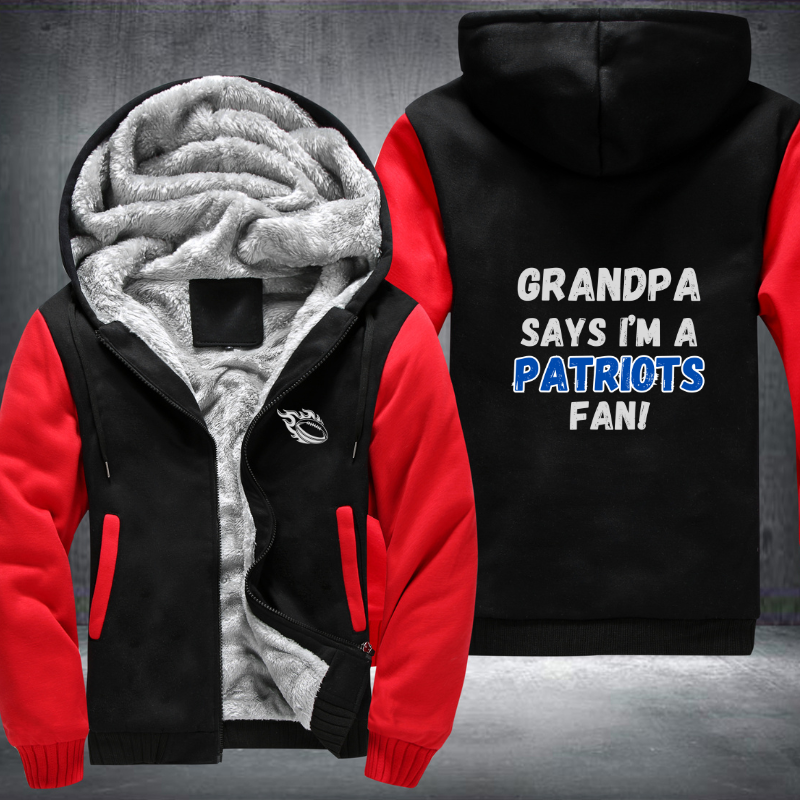 Grandpa Says I'm A Patriots Fan Fleece Hoodies Jacket