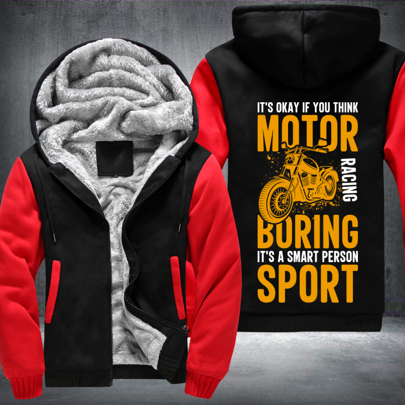 It's Okay If You Think Motor Racing Boring It's A Smart Person Sport Fleece Hoodies Jacket