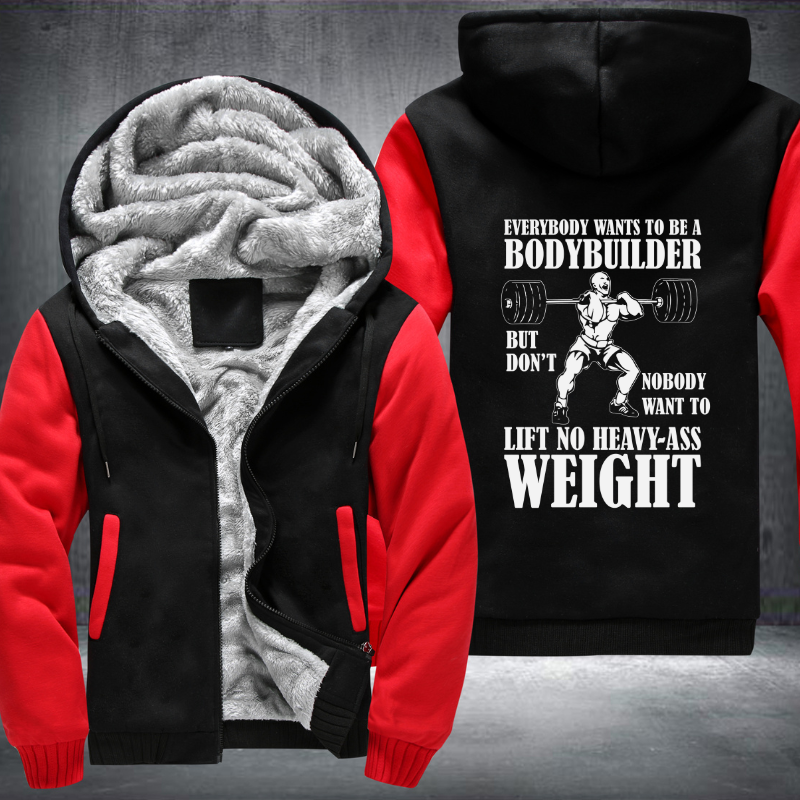 Everybody Wants To Be A Bodybuilder Fleece Hoodies Jacket