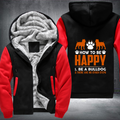 how too be happy 1.be a bulldog 2. there are no other steps design Fleece Hoodies Jacket