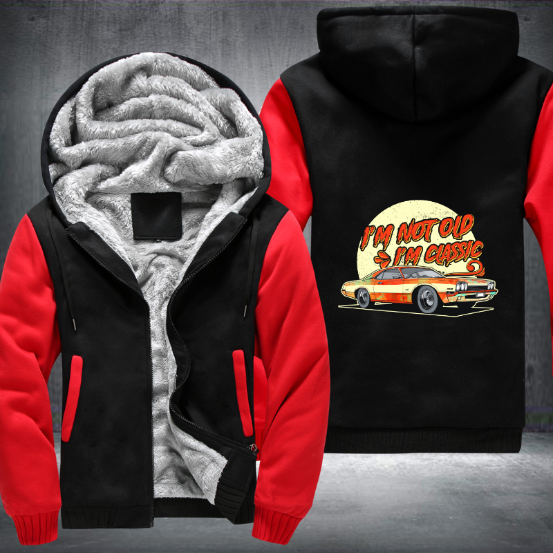 I'm Not Old I'm a Classic Fleece Hoodies Jacket