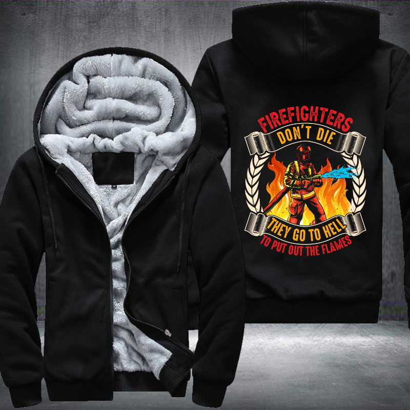 Firefighter's don't die They go to hell to put out the flames Fleece Hoodies Jacket
