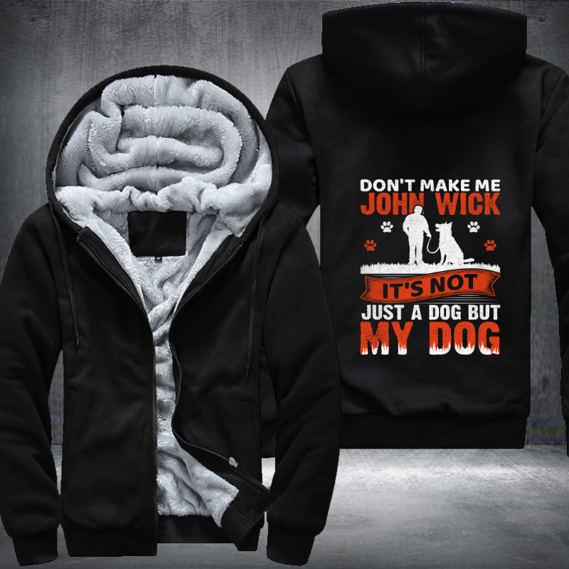 don't make me john wick it's not just a dog but my dog Fleece Hoodies Jacket