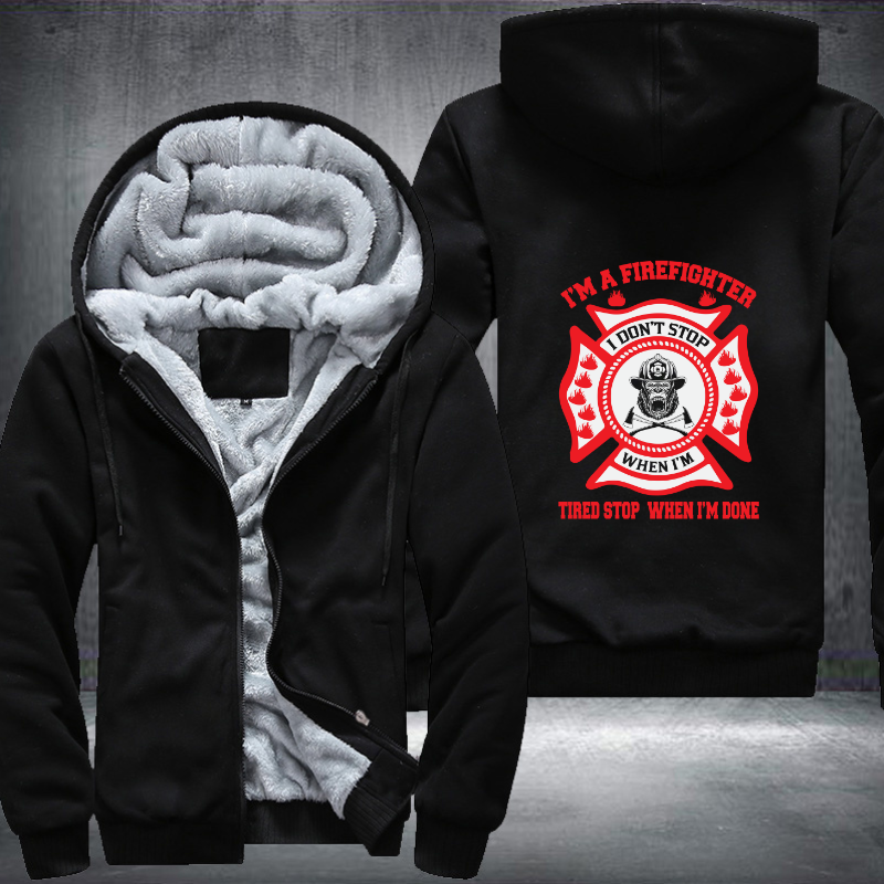 I'm A Firefighter Tired Stop When I'm Done Fleece Hoodies Jacket