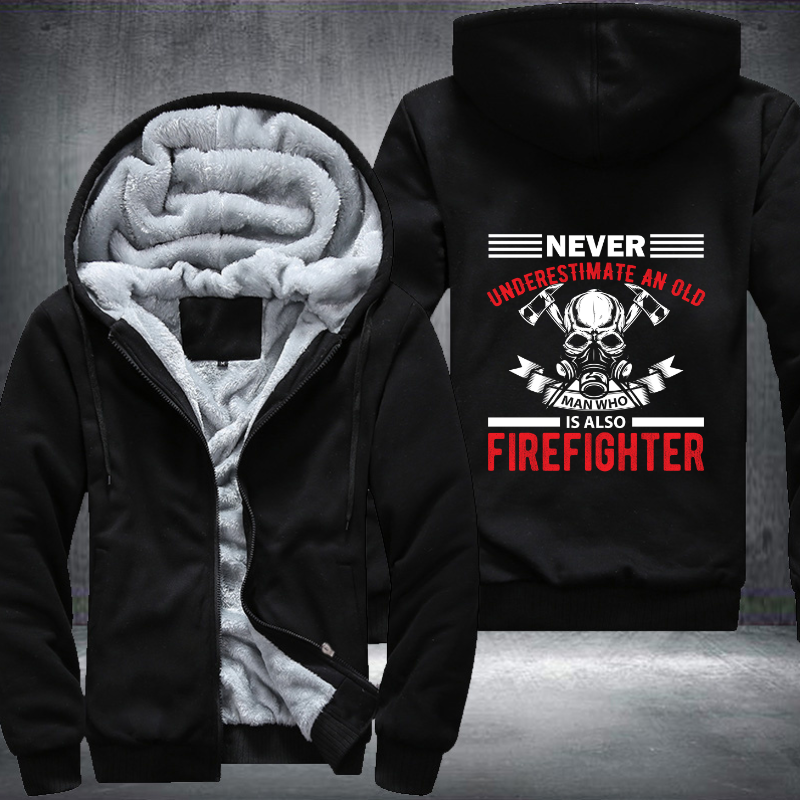 Never Underestimate An Old Man Who Is Also Firefighter Fleece Hoodies Jacket