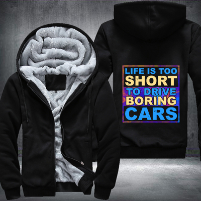 Life is too Short to drive boring cars Fleece Hoodies Jacket