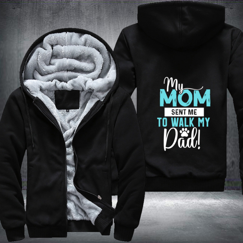 my mom sent me to walk my dad Fleece Hoodies Jacket
