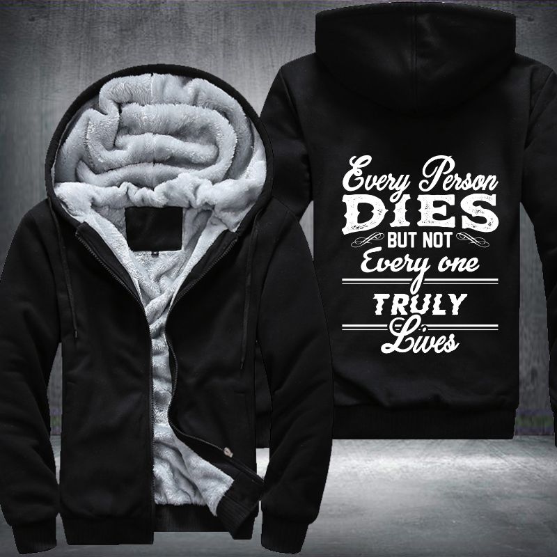 Every Person Dies But Not Every One Truly Lives Fleece Hoodies Jacket