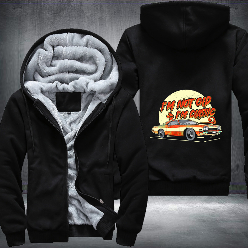 I'm Not Old I'm a Classic Fleece Hoodies Jacket