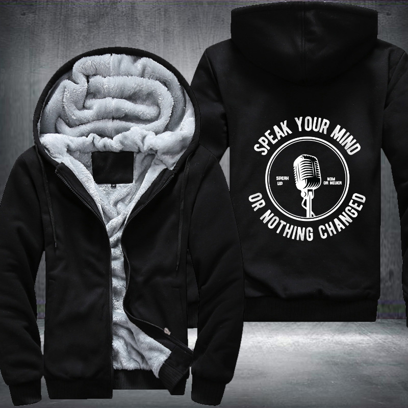 Speak Your Mind Or Noting Changed Fleece Hoodies Jacket