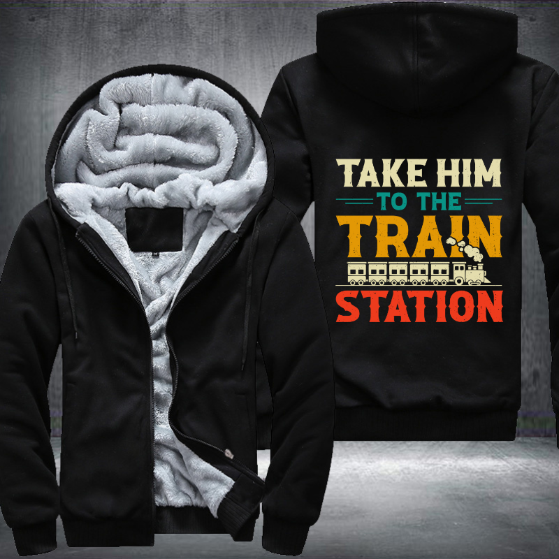 Take Him To The Train Station Fleece Hoodies Jacket