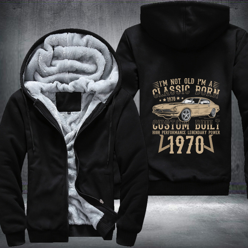 I'm Not Old I'm a Classic Born Fleece Hoodies Jacket